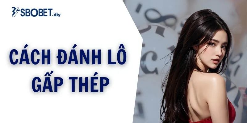 cách đánh lô gấp thép