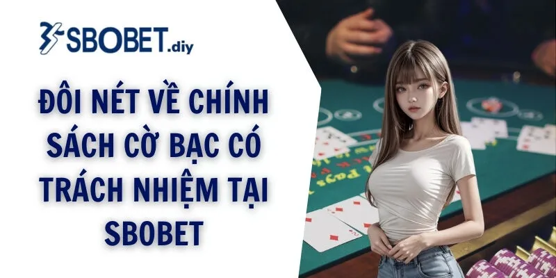 Đôi nét về chính sách cờ bạc có trách nhiệm tại SBOBET